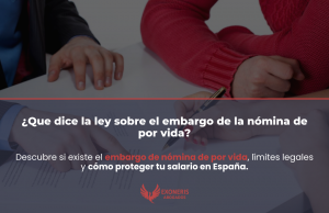 Descubre si existe el embargo de nómina de por vida, límites legales y cómo proteger tu salario en España.