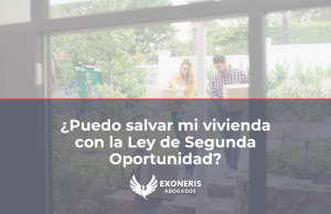 Conservar la vivienda habitual mediante la Ley de Segunda Oportunidad